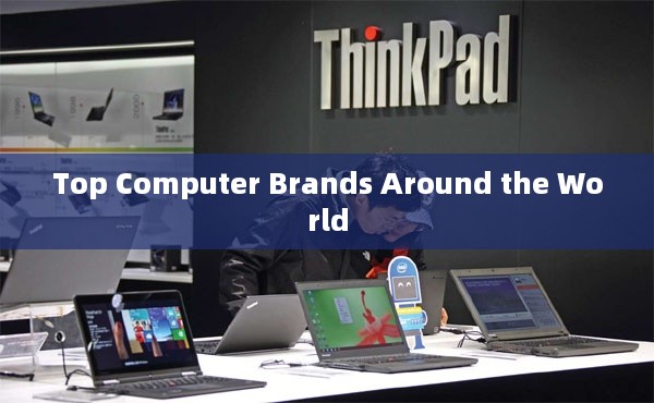 Top Computer Brands Around the World
